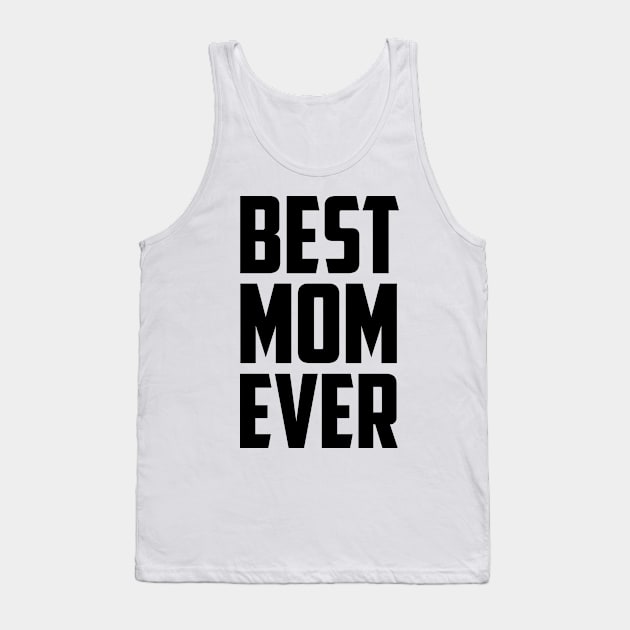 Best Mom Ever Black Bold Tank Top by sezinun